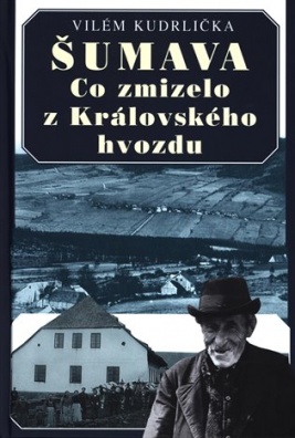 Šumava - Co zmizelo z Královského hvozdu