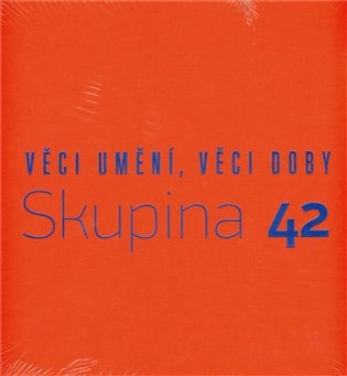 Skupina 42. Věci umění, věci doby