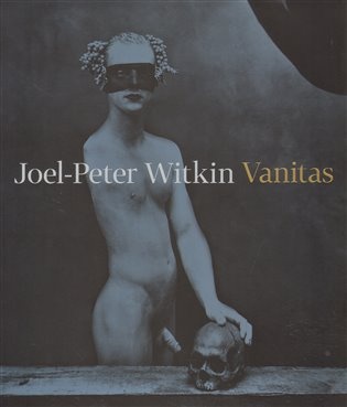 Joel-Peter Witkin: Vanitas