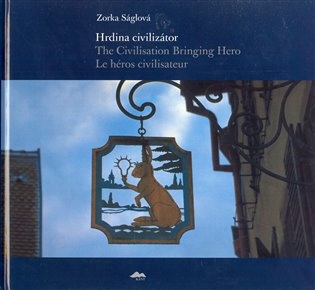 Hrdina civilizátor/The Civilisation Bringing Hero Le héros civilisateur