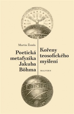 Kořeny teosofického myšlení. Poetická metafyzika Jakuba Böhma