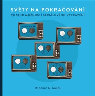 Světy na pokračování. Rozbor možností seriálového vyprávění