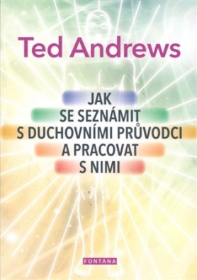 Jak se seznámit s duchovními průvodci a pracovat s nimi