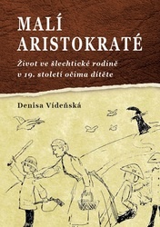 Malí aristokraté. Život ve šlechtické rodině v 19. století očima dítěte