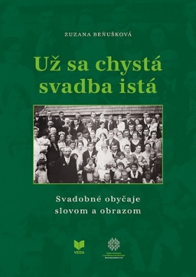 Už sa chystá svadba istá / Svadobné obyčaje slovom a obrazom