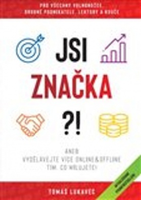 Jsi značka?!, aneb vydělávejte více online&ofline tím, co milujete!