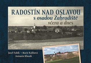 Radostín nad Oslavou s osadou Zahradiště včera a dnes