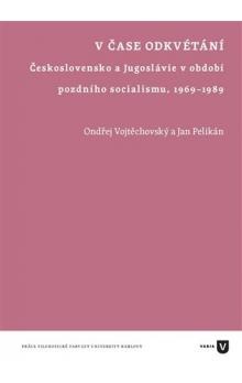 V čase odkvétání. Československo a Jugoslávie v období pozdního socialismu 1969-1989