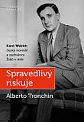 Spravedlivý riskuje. Karel Weirich, český novinář a zachránce Židů v Itálii