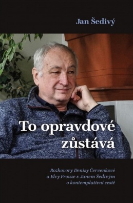 To opravdové zůstává. Rozhovory Denisy Červenkové a Elvy Frouze s Janem Šedivým