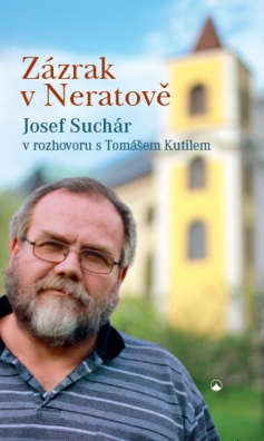 Zázrak v Neratově. Josef Suchár v rozhovoru s Tomášem Kutilem