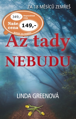 Až tady nebudu. Za 18 měsíců zemřeš