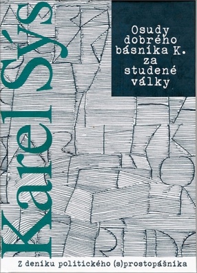 Osudy dobrého básníka K. za studené války. Z deníku politického (s) prostopášníka