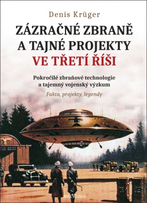 Zázračné zbraně a tajné projekty ve Třetí říši. Pokročilé zbraňové technologie