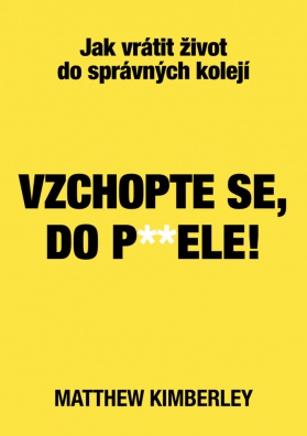 Vzchopte se, do p**ele!. Jak vrátit život do správných kolejí