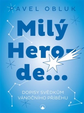 Milý Herode. Dopisy svědkům vánočního příběhu