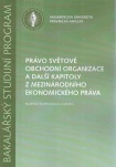 Právo světové obchodní organizace a další kapitoly z mezinár.ekon.práva