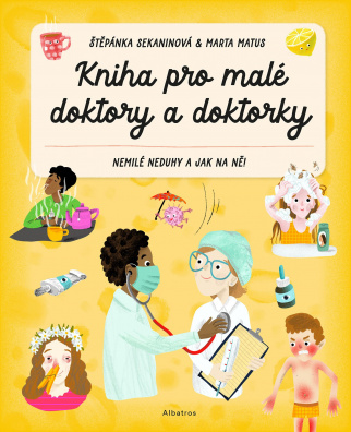 Kniha pro malé doktory a doktorky. Nemilé neduhy a jak na ně!