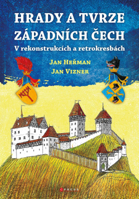 Hrady a tvrze západních Čech. V rekonstrukcích a retrokresbách