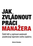 Jak zvládnout práci manažera. Čeští lídři a zajímavé osobnosti poodkrývají tajemství svého úspěchu