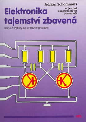 Elektronika tajemství zbavená. Kniha 2: Pokusy se střídavým proudem