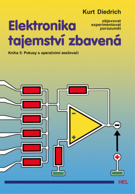 Elektronika tajemství zbavená. Kniha 5: Pokusy s operačními zesilovači