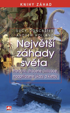 Největší záhady světa. Proroctví, ztracené civilizace, nadpřirozené úkazy a kletby