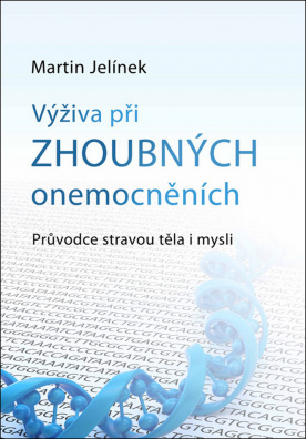 Výživa při zhoubných onemocněních. Průvodce stravou těla i mysli