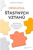 Příručka šťastných vztahů. Jednosuchý průvodce na cestu ke spokojeným vztahům