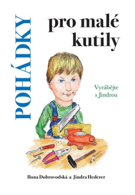 Pohádky pro malé kutily. Vyrábějte s Jindrou