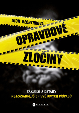 Opravdové zločiny. Zákulisí a detaily nejzásadnějších světových případů