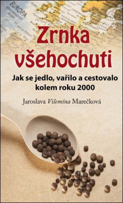 Zrnka všehochuti. Jak se jedlo, vařilo a cestovalo kolem roku 2000