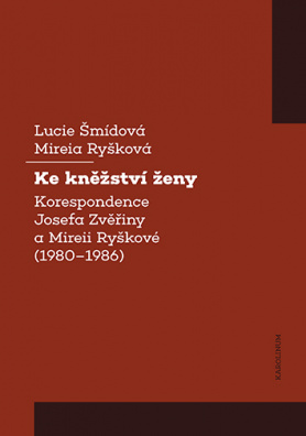 Ke kněžství ženy - Korespondence Josefa Zvěřiny a Mireii Ryškové (1980-1986)