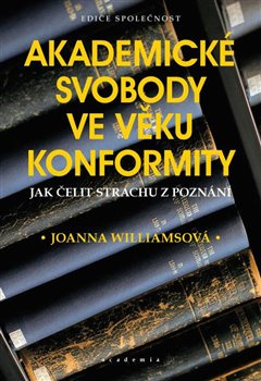 Akademické svobody ve věku konformity. Jak čelit strachu z poznání