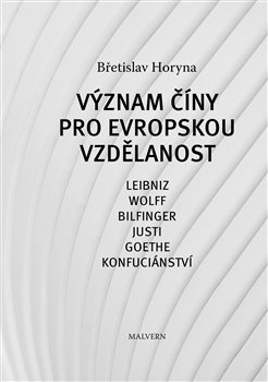 Význam Číny pro evropskou vzdělanost. Leibniz, Wolff, Bilfinger, Justi, Goethe, Konfuciánství