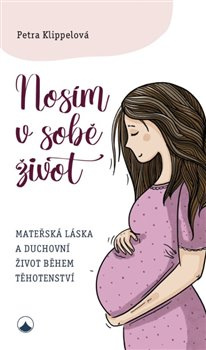 Nosím v sobě život. Mateřská láska a duchovní život během těhotenství