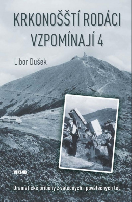 Krkonošští rodáci vzpomínají 4 - Dramatické příběhy z válečných i poválečných let