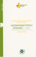 Hodnocení stavu stromů část 1., metodická příručka ke Standardu péče o přírodu a krajinu A01 001