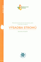 Výsadba stromů, metodická příručka ke Standardu péče o přírodu a krajinu A02 001