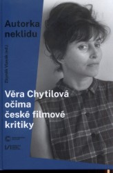 Autorka neklidu. Věra Chytilová očima české filmové kritiky