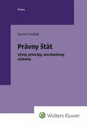 Právny štát – vývoj, princípy, mechanizmy ochrany