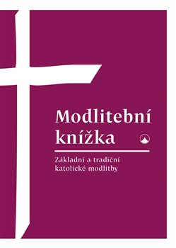 Modlitební knížka. Základní a tradiční katolické modlitby