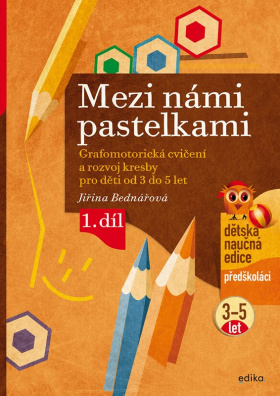 Mezi námi pastelkami. Grafomotorická cvičení a nácvik psaní pro děti od 3 do 5 let, 1. díl