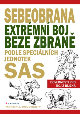 Sebeobrana. Extrémní boj beze zbraně podle speciálních jednotek SAS