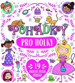 Pohádky pro holky. 19 okouzlujících příběhů