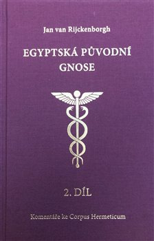 Egyptská původní gnose 2.díl. Komentáře ke Corpus Hermeticum