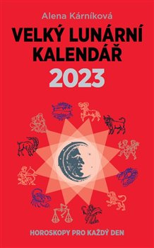 Velký lunární kalendář 2023. Horoskopy pro každý den