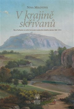 V kraji skřivanů. Říp a Podřipsko ve světle formování moderního českého národa 1860 - 1914