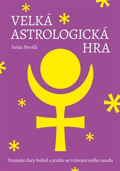 Velká astrologická hra. Poznejte dary hvězd a staňte se tvůrcem svého osudu