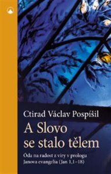 A Slovo se stalo tělem. Óda na radost z víry v prologu Janova evangelia (Jan 1,1-18)